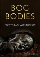 Image of Bog Bodies: Face to Face with the Past by Melanie Giles: New