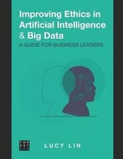 Image of Improving Ethics in Artificial Intelligence & Big Data: A Guide for Business Lea