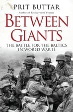 Image of Between Giants: The Battle for the Baltics in World War II by Prit Buttar (Engli