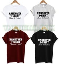 Image of HANGOVER T SHIRT PLEASE DONT SHOUT LEAVE ME ALONE NIGHT OUT REST UNISEX FASHION