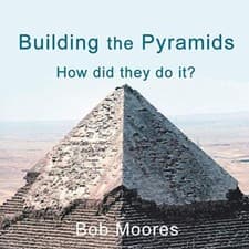 Image of Building the Pyramids: How Did They Do It? Bob Moores New Book 9781532077043