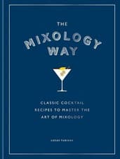Image of The Mixology Way: Classic Cocktail Recipes To Master The Art of Mixology (HB)