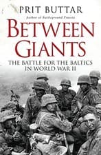 Image of Between Giants: The Battle for the Baltics in World War II by Prit Buttar NEW