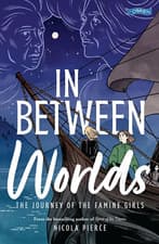 Image of In between Worlds: the Journey of the Famine Girls the New the New