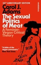 Image of The Sexual Politics of Meat - 35th Anniversary Edition by Carol J. Adams