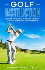 Image of Golf Instruction: How to Acquire a Winner's Mindset and Win Every Golf Tourname