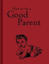 Image of How to Be a Good Parent by Not Available (Hardcover, 2015)