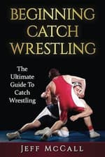 Image of Catch Wrestling: The Ultimate Guide To Beginning Catch  - Paperback NEW McCall,
