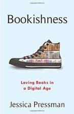 Image of Bookishness: Loving Books in a Digital Age (Literature Now).by Pressman PB**