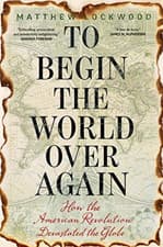 Image of To Begin the World Over Again: How the American Revolut - Hardback NEW Lockwood,