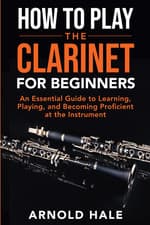 Image of How to Play the Clarinet: an Essential Guide to Learning, Playing, and Becoming