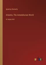 Image of Atlantis; The Antedeluvian World: in large print by Ignatius Donnelly Paperback