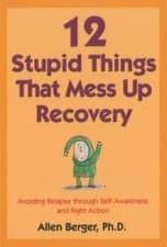 Image of 12 Stupid Things that Mess Up Recovery : Avoiding Relapse Through Self Awaren...