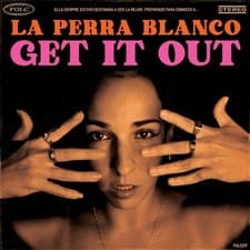 Image of La Perra Blanco Get It Out (Vinyl)