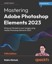 Image of Mastering Adobe Photoshop Elements 2023 Bring out the best in your images usi...