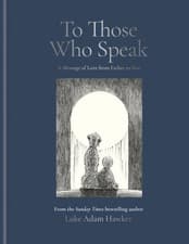 Image of To Those Who Speak: A Message of Love from Father to Son by Luke Adam Hawker