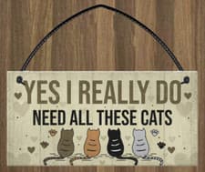 Image of Yes I Really Do Need All These Cats Sign 20cm x 10cm NEW SEALED