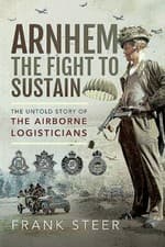 Image of Arnhem: The Fight To Sustain: The Untold Story of the Airborne Logisticians by