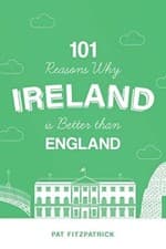 Image of 101 Reasons Why Ireland Is Better Than England Pat Fitzpatrick New Book