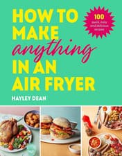 Image of How to Make Anything in an Air Fryer: 100 Quick, Easy and Delicious Recipes: the