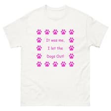 Image of It was me, I let the Dogs Out! Who Let the Dogs Out, Unisex T-Shirt Pink