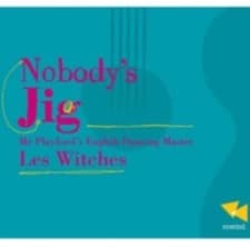 Image of LES WITCHES: NOBODY'S JIG-MR. PLAYFORD'S ENGLISH DANCING MASTER - CD
