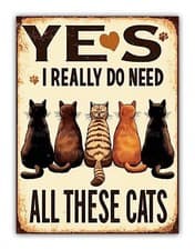 Image of " Yes I Really Do Need All These Cats " Funny Metal Pet Wall Sign