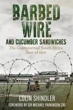 Image of Barbed Wire and Cucumber Sandwiches: The Controversial South African Tour of 19