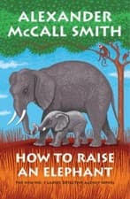 Image of How to Raise an Elephant : No. 1 Ladies' Detective Agency (21) by Alexander...
