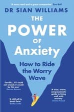 Image of The Power of Anxiety: How to Ride the Worry Wave by Dr Sian Williams