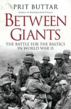 Image of Between Giants: The Battle for the Baltics in World War II by Prit Buttar: New