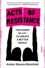 Image of Acts of Resistance : The Power of Art to Create a Better World