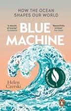 Image of Blue Machine How the Ocean Shapes Our World by Helen Czerski (Paperback Book)