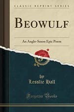 Image of BEOWULF AN ANGLO-SAXON EPIC POEM: TRANSLATED FROM TED, FR By J. Lesslie Hall NEW