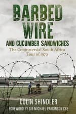 Image of Barbed Wire and Cucumber Sandwiches: The Controversial South African Tour of 197