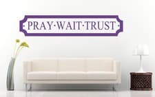Image of Pray Wait Trust Quote, Vinyl Wall Art Sticker Decal Mural, Mirror, Window, Door
