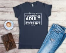 Image of Being A Functional Adult Every Day Seems A Bit Excessive Ladies Fitted T Shirt
