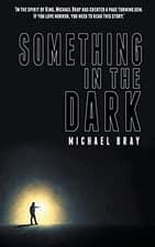 Image of Something in the Dark - NEW Michael Bray 2016-11-30
