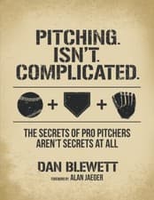 Image of Pitching. Isn't. Complicated : The Secrets of Pro Pitchers Aren't Secrets at ...