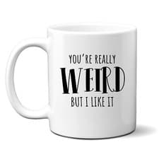 Image of You're Really Weird But I Like It, Funny Birthday Gift, Personalised Mug