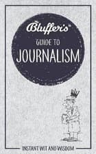 Image of Bluffer's Guide to Journalism, Susie Bonniface, P