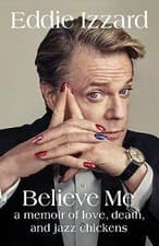 Image of Believe Me: A Memoir of Love, Death and Jazz Chickens by Eddie Izzard... *NEW*