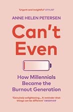 Image of Can't Even: How Millennials Became the Burnout Generation by Petersen PB,.