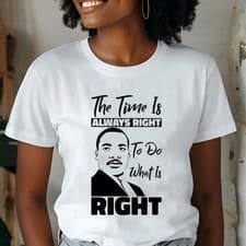 Image of The Time is Always Right to Do What's Right MLK Quote Tee Martin Luther King Day