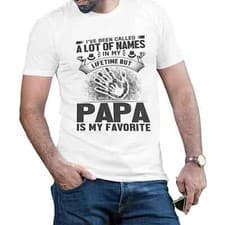 Image of I've been called a lot of names in my lifetime but Papa is my Favorite T-Shirt: