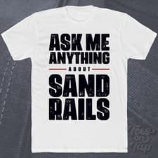 Image of ASK ME ANYTHING ABOUT SAND RAILS T-SHIRT off-road vehicles dune buggies custom