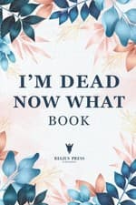Image of Im Dead Now What Book A Final Wishes Planner & End of Life Planning Workbook ...