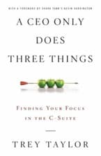 Image of A CEO Only Does Three Things: Finding Your Focus in the C-Suite by Trey Taylor