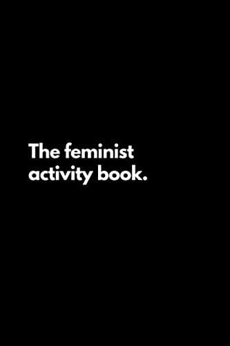 Image of The feminist activity book: Funny Lined Notebook For Work, Office, Business, Women, Men, Notebook for Feminist, Gift for her, Gift for feminist