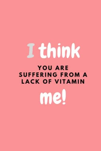 Image of I think you are suffering from a lack of vitamin ME.: Funny Cute I Love You Gifts For Birthday/Valentines Day/Anniversary, Get Well Soon Gifts for Get ... for Boss, Coworkers and Your Loved Ones